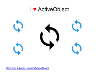 I ♥ ActiveObject
https://ch.linkedin.com/in/MichaelGuntli
 