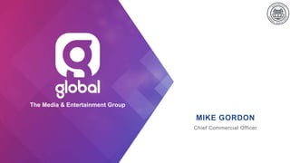 MIKE GORDON
Chief Commercial Officer
The Media & Entertainment Group
 