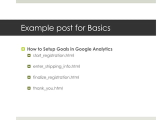 Example post for Basics
 How to Setup Goals in Google Analytics
 start_registration.html
 enter_shipping_info.html
 finalize_registration.html
 thank_you.html
 