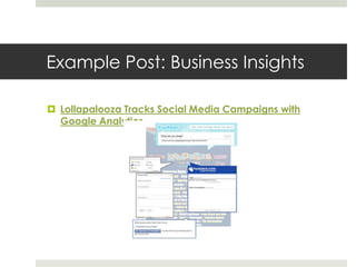 Example Post: Business Insights
 Lollapalooza Tracks Social Media Campaigns with
Google Analytics
 