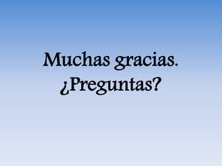 Muchas gracias.
¿Preguntas?
 