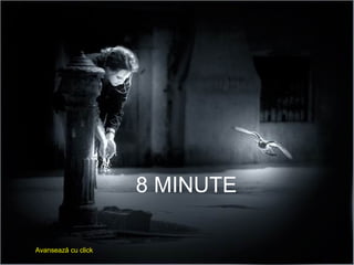 8 MINUTE Avansează cu click 