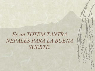 Es un TOTEM TANTRA NEPALES PARA LA BUENA SUERTE. 