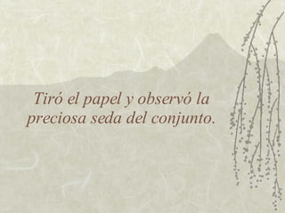 Tiró el papel y observó la preciosa seda del conjunto. 