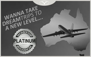 WANNA TAKE
DREAMTRIPS TO
A NEW LEVEL….
 