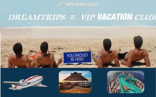 DREAMTRIPS = VIP VACATION CLUB
 
