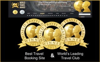 Best Travel
Booking Site
World’s Leading
Travel Club
 