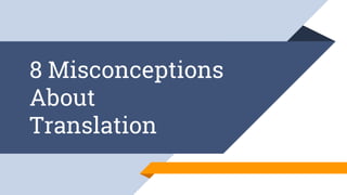 8 Misconceptions
About
Translation
 