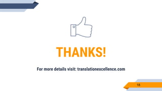 18
THANKS!
For more details visit: translationexcellence.com
 
