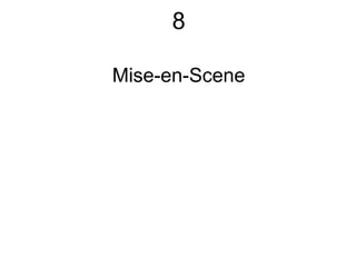 8
Mise-en-Scene
 