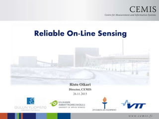 w w w. c e m i s . f i
Risto Oikari
Director, CEMIS
26.11.2015
Reliable On-Line Sensing
 