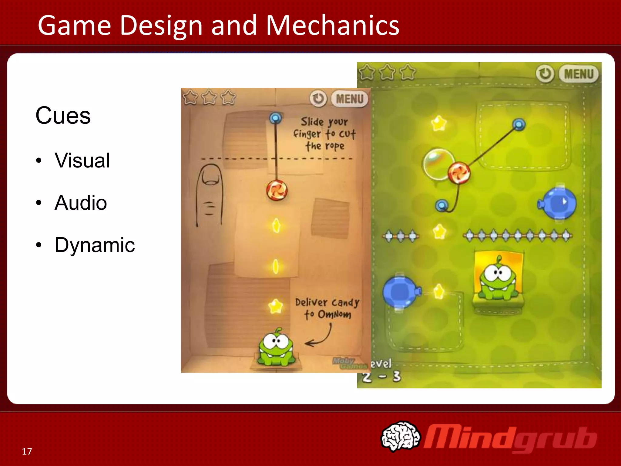 Game Design and Mechanics

     Cues
     • Visual

     • Audio

     • Dynamic




17
 