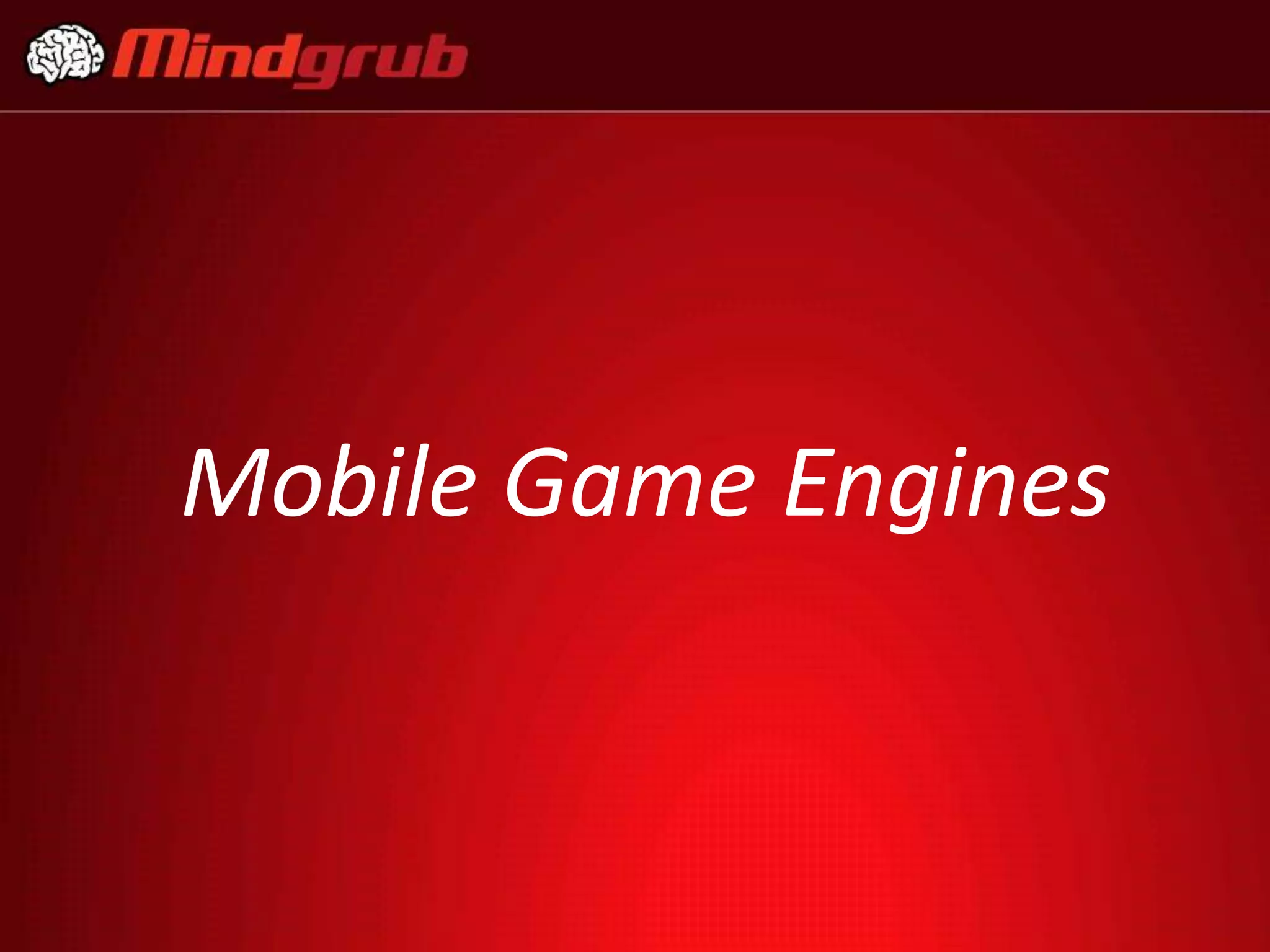 Mobile Game Engines
 