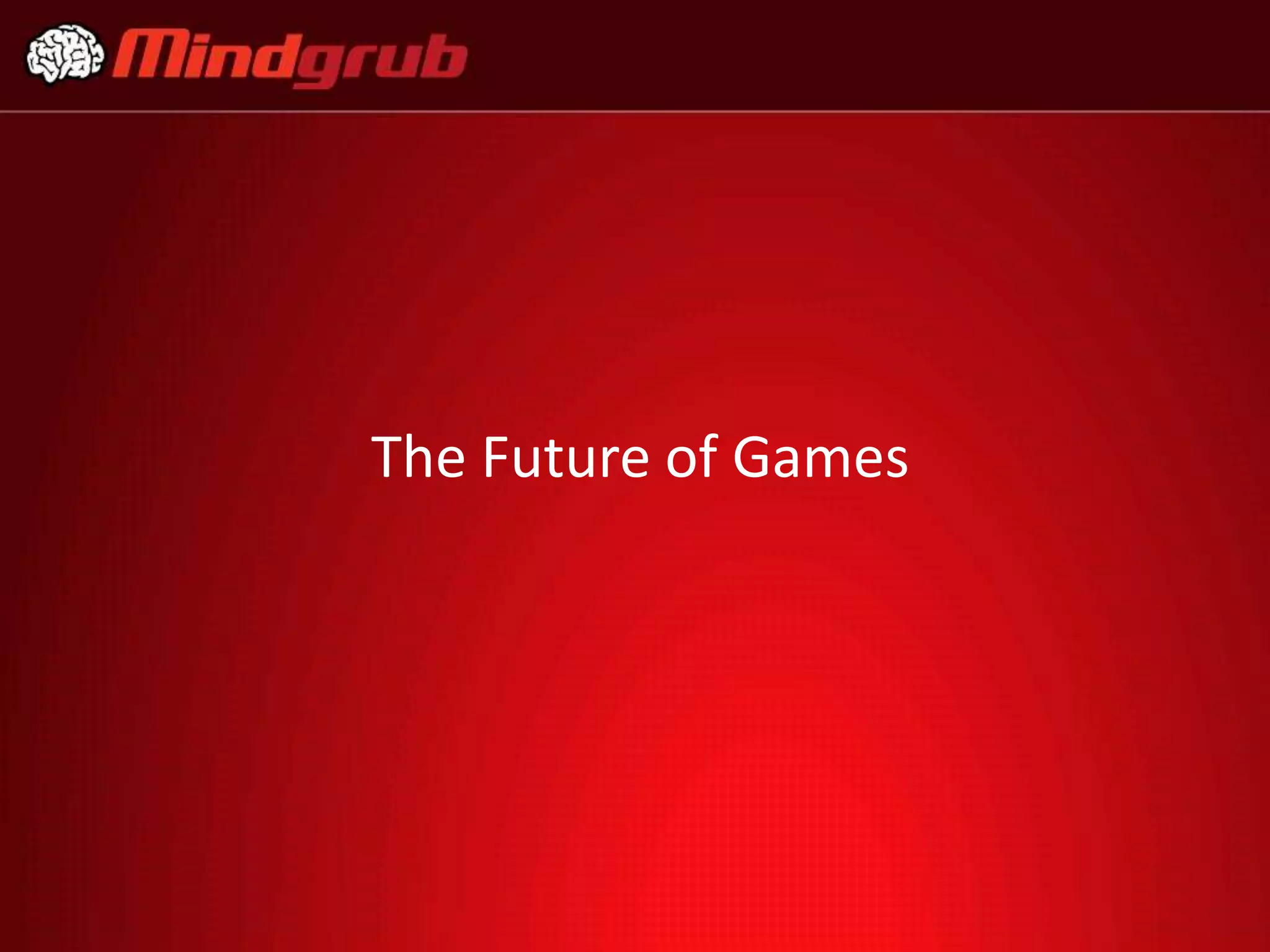 The Future of Games
 