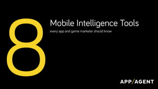 Mobile Intelligence Tools
every app and game marketer should know
8
 