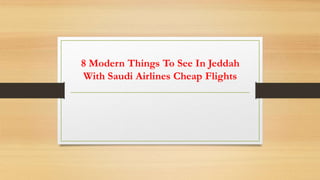 8 Modern Things To See In Jeddah
With Saudi Airlines Cheap Flights
 