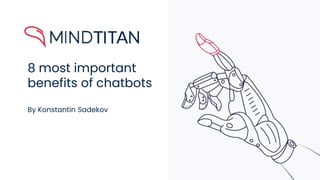 8 most important
benefits of chatbots
By Konstantin Sadekov
 