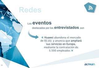 Redes 
« Huawei abandona el mercado 
de EE.UU. y anuncia que ampliará 
sus servicios en Europa, 
mediante la contratación de 
5.500 empleados » 
14 
Los eventos 
destacados por los entrevistados son 
 