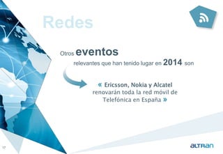 Redes 
« Ericsson, Nokia y Alcatel 
renovarán toda la red móvil de 
Telefónica en España » 
17 
Otros eventos 
relevantes que han tenido lugar en 2014 son 
 