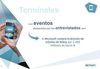 Terminales 
Los eventos 
destacados por los entrevistados son 
8 
« Microsoft compra la división de 
móviles de Nokia por 5.400 
millones de Euros » 
 