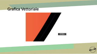 Grafica Vettoriale
 