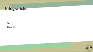 Infografiche
Testi
Elenchi
 