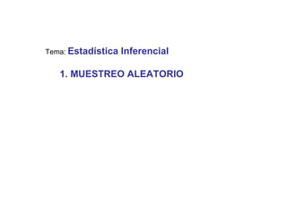 Tema: Estadística   Inferencial

   1. MUESTREO ALEATORIO
 