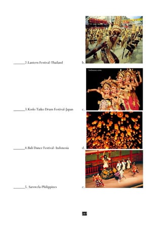 287
______2.Lantern Festival-Thailand b.
______3.Kodo Taiko Drum Festival-Japan c.
______4.Bali Dance Festival- Indonesia d.
______5. Sarswela-Philippines e.
 