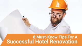 8 Must-Know Tips For A
Successful Hotel Renovation
 