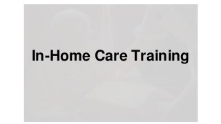 In-Home Care Training
 