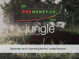 ! 
Alexander Jarvis, Operating Partner, Jungle Ventures 
 