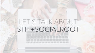 22KIÉRE MEDIA
LET'S TALK ABOUT
STF +SOCIALROOT
 