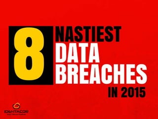 8 Nastiest Data Breaches in 2015
 