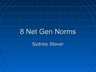 8 Net Gen Norms
Sydney Stover

 