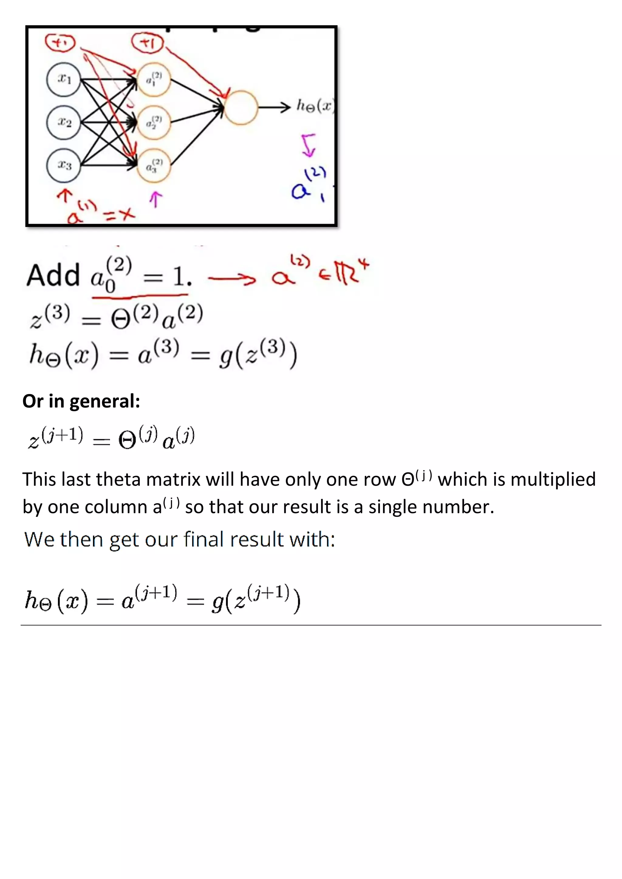 Or in general:
This last theta matrix will have only one row Θ( j )
which is multiplied
by one column a( j ) so that our result is a single number.
 