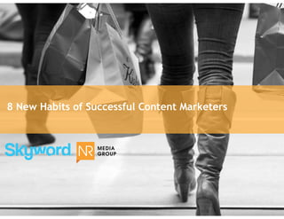@nateriggs | #NAPHIA

8 New Habits of Successful Content Marketers

 