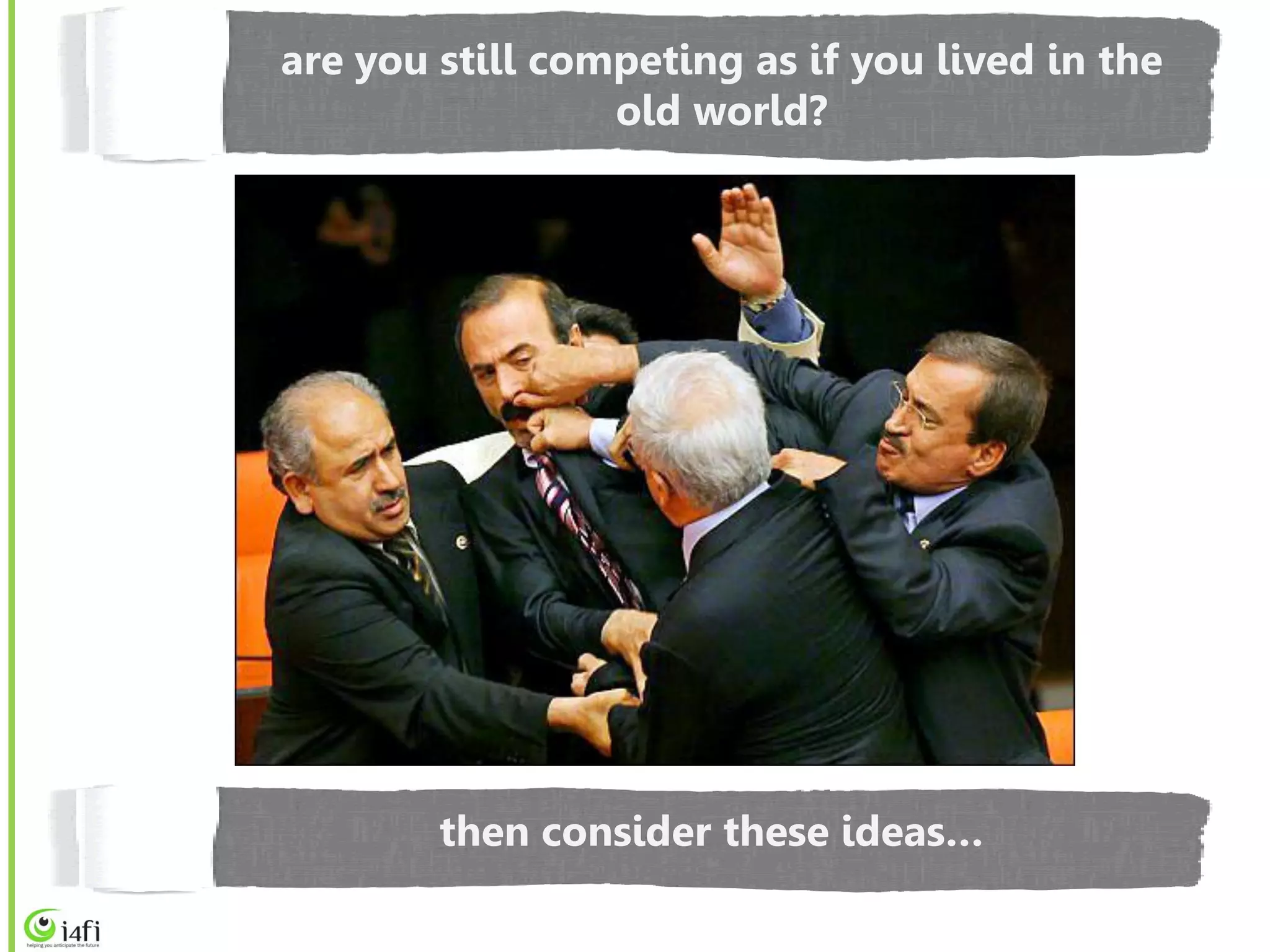 are you still competing as if you lived in the
                 old world?




        then consider these ideas…
 