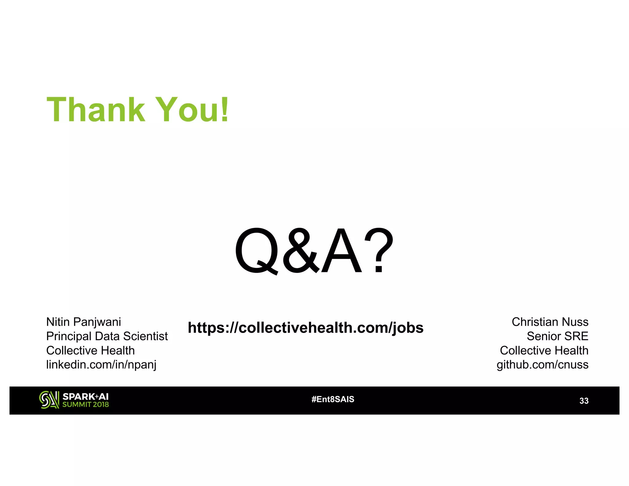 Thank You!
Q&A?
33#Ent8SAIS
Christian Nuss
Senior SRE
Collective Health
github.com/cnuss
https://collectivehealth.com/jobsNitin Panjwani
Principal Data Scientist
Collective Health
linkedin.com/in/npanj
 