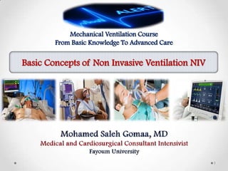 1
Mechanical Ventilation Course
From Basic Knowledge To Advanced Care
Basic Concepts of Non Invasive Ventilation NIV
 