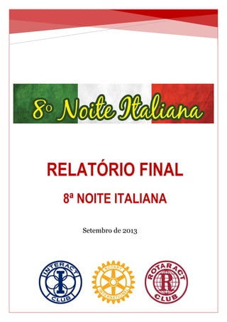 RELATÓRIO FINAL
8ª NOITE ITALIANA
Setembro de 2013
 