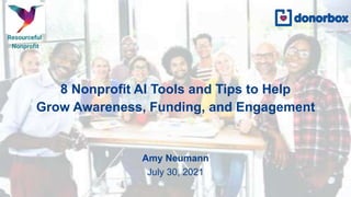 8 Nonprofit AI Tools and Tips to Help
Grow Awareness, Funding, and Engagement
Amy Neumann
July 30, 2021
 