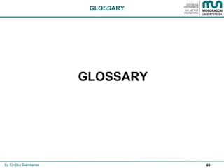 46
GLOSSARY
GLOSSARY
by Endika Gandarias
 