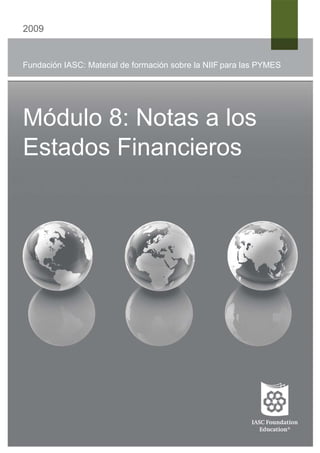 2009
Fundación IASC: Material de formación sobre la NIIF para las PYMES
Módulo 8: Notas a los
Estados Financieros
 