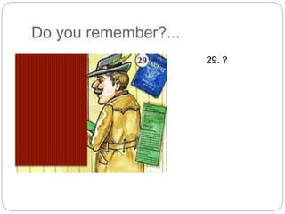 Do you remember?... 
29. ? 
 