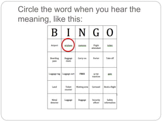 Circle the word when you hear the 
meaning, like this: 
 