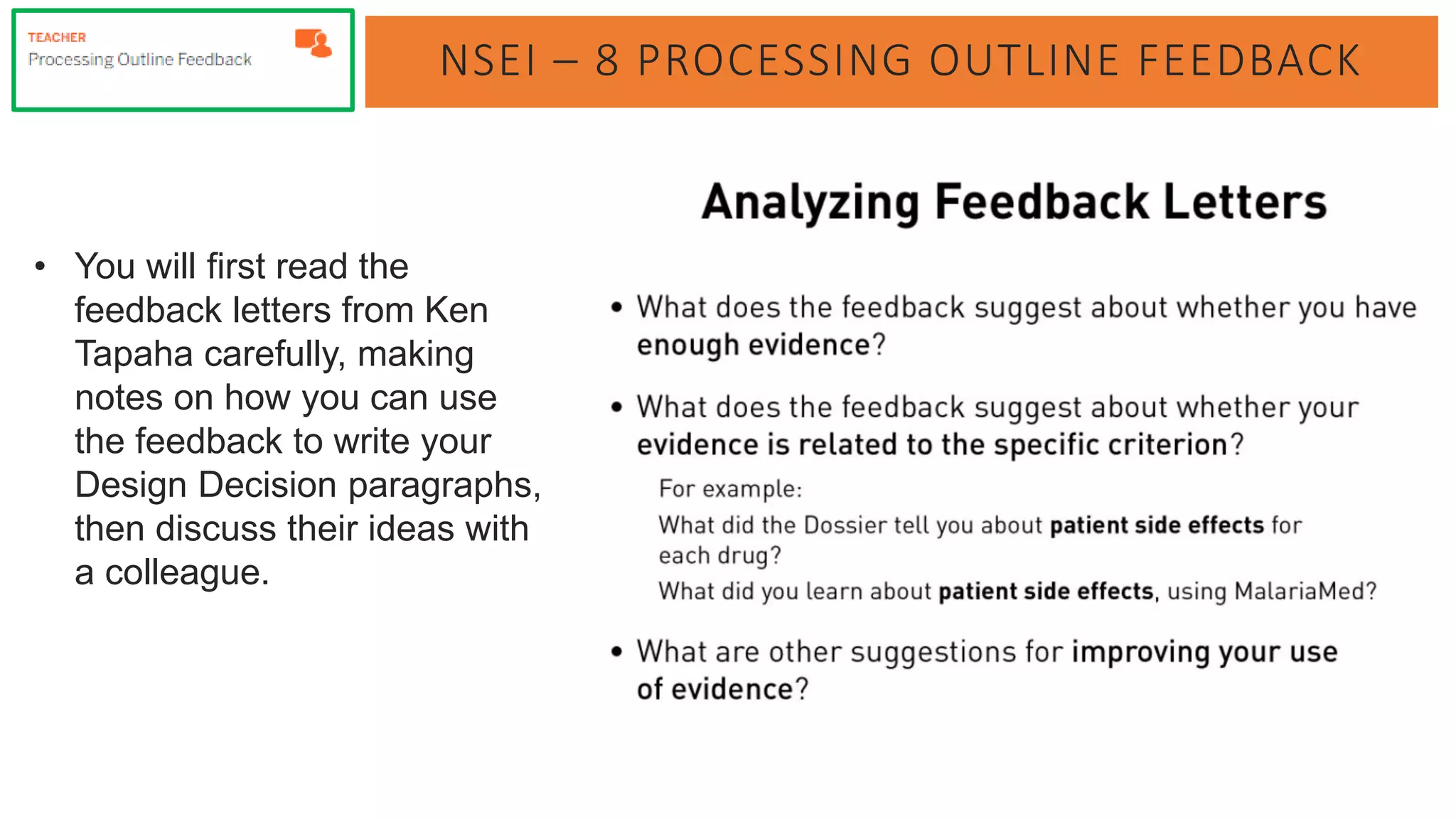 NSEI – 8 PROCESSING OUTLINE FEEDBACK
• You will first read the
feedback letters from Ken
Tapaha carefully, making
notes on how you can use
the feedback to write your
Design Decision paragraphs,
then discuss their ideas with
a colleague.
 