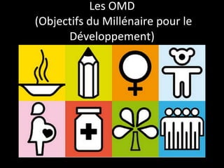 Les OMD  (Objectifs du Millénaire pour le Développement) 
