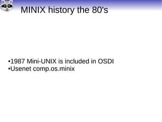 MINIX history the 80's
●1987 Mini-UNIX is included in OSDI
●Usenet comp.os.minix
 
