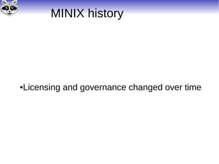 MINIX history
●Licensing and governance changed over time
 