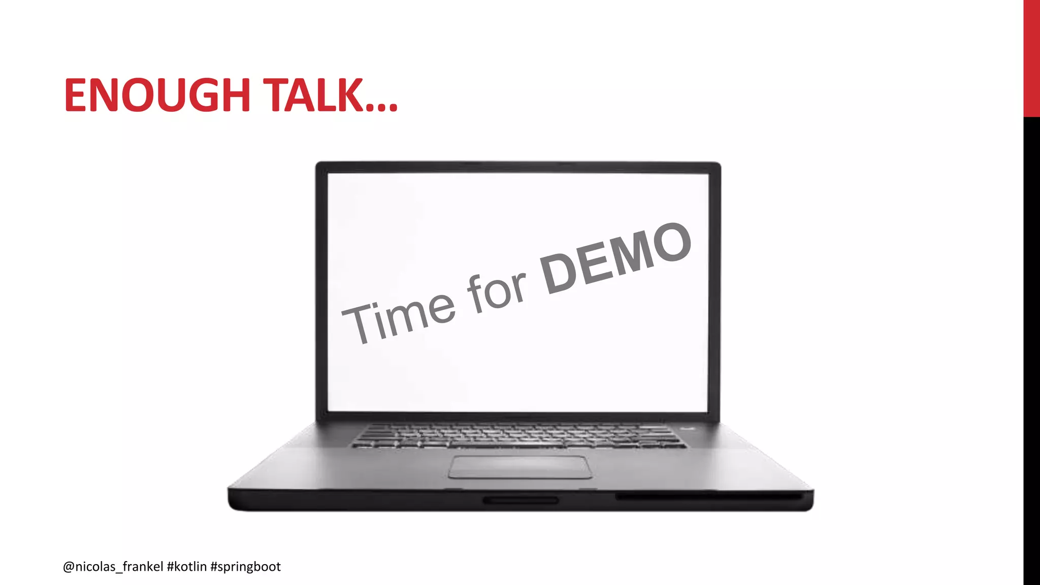 ENOUGH TALK…
@nicolas_frankel #kotlin #springboot
 